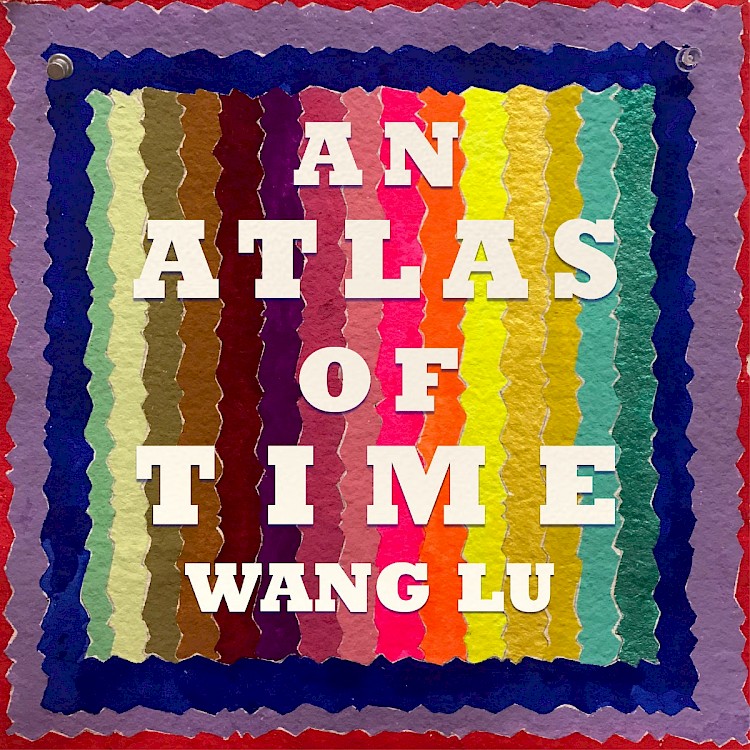 
Wang Lu: An Atlas of Time

